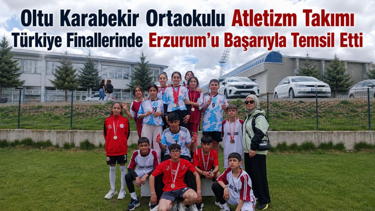 Oltu Karabekir Ortaokulu Atletizm Takımı Türkiye Finallerinde Erzurum’u Başarıyla Temsil Etti